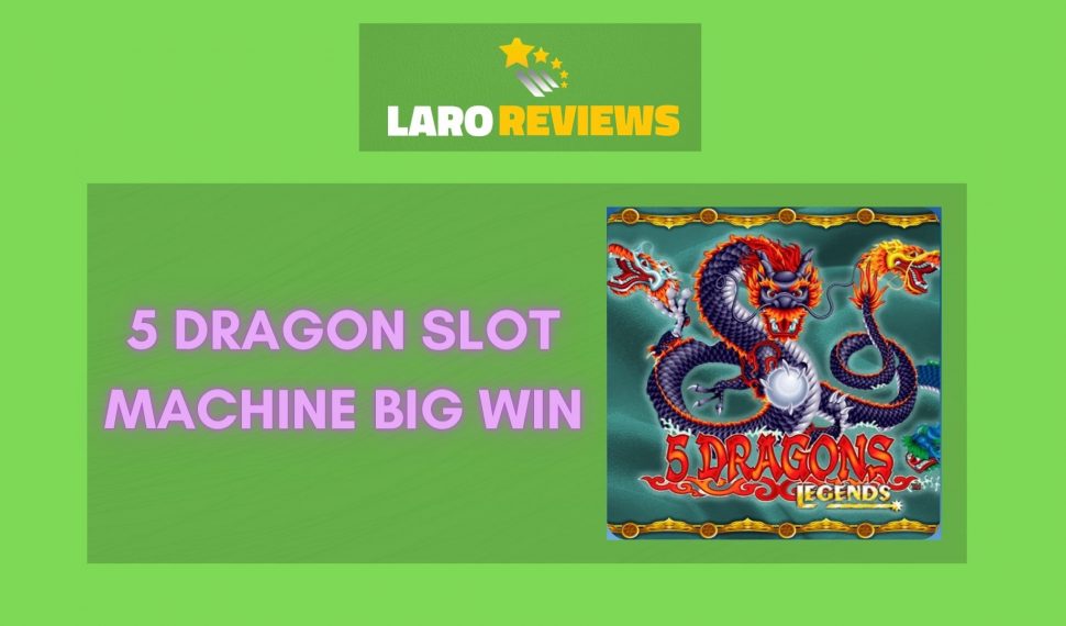 5 Dragon Slot Machine Big Win