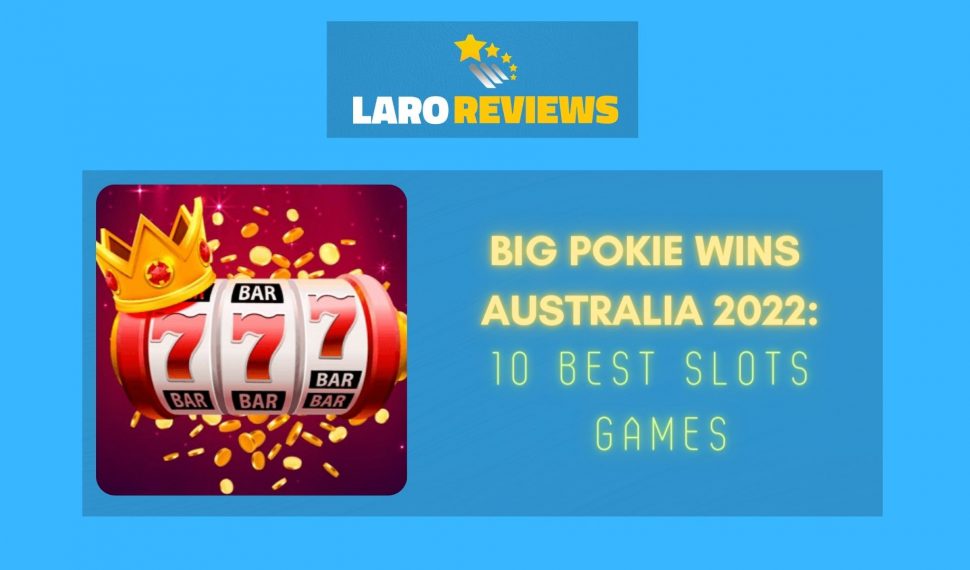 Big Pokie Wins Australia 2022: 10 Best Slots Games