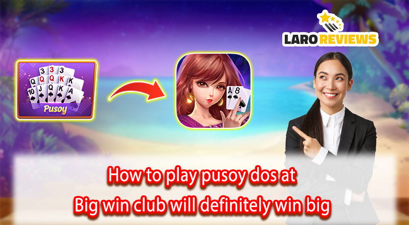 How To Play Pusoy Dos At Big Win Club Will Definitely Win Big