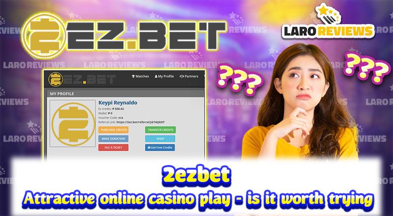 2ezbet – attractive online casino play – is it worth trying