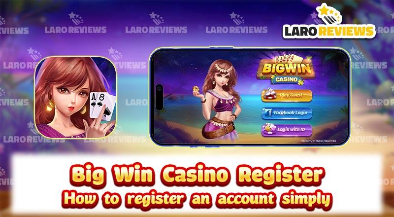 Big Win Casino Register – How to register an account simply