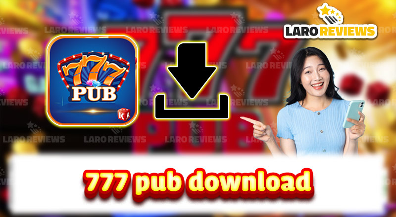 Ating talakayin ang pinakasimpleng paraan ng 777 Pub Download.