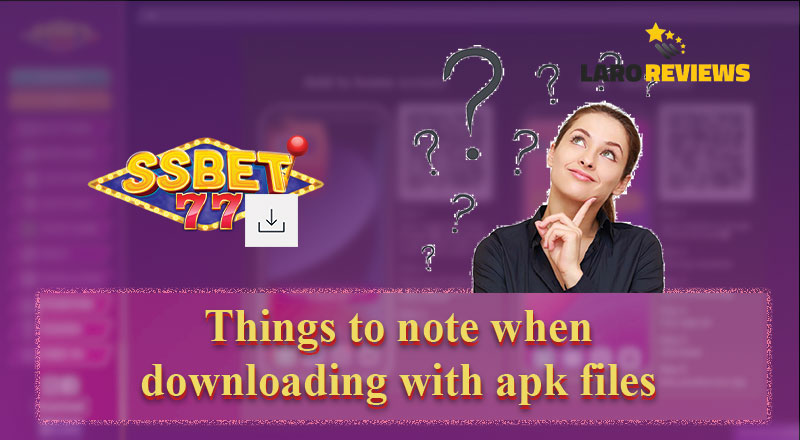 Mga kinakailangang alalahanin sa pag-download ng SSBet77 APK.