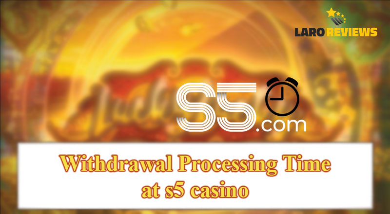 Mahalaga na malaman ang oras ng pagproseso ng S5 Casino Withdrawal.