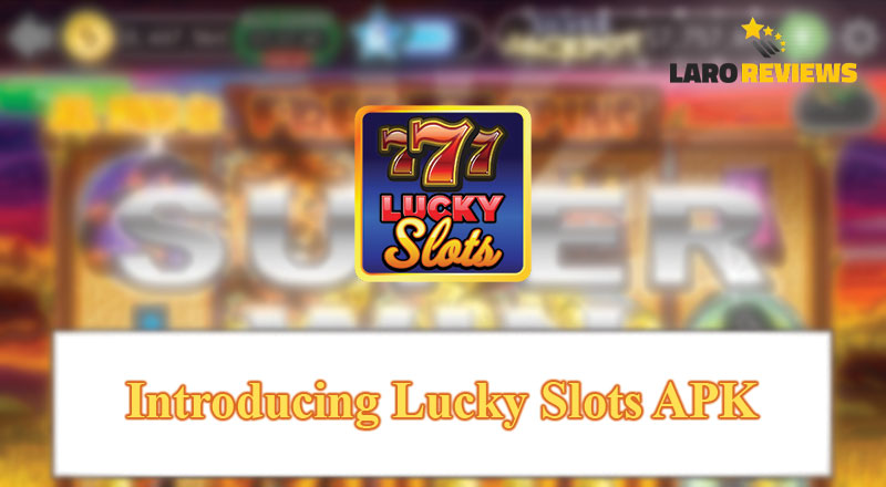 Basahin at alamin ang tungkol sa Lucky Slots APK.