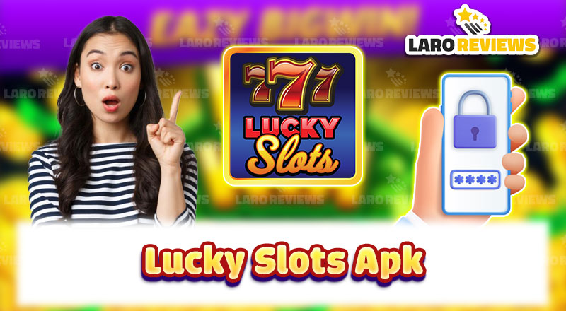 Security and Safety When Using Lucky Slots APK