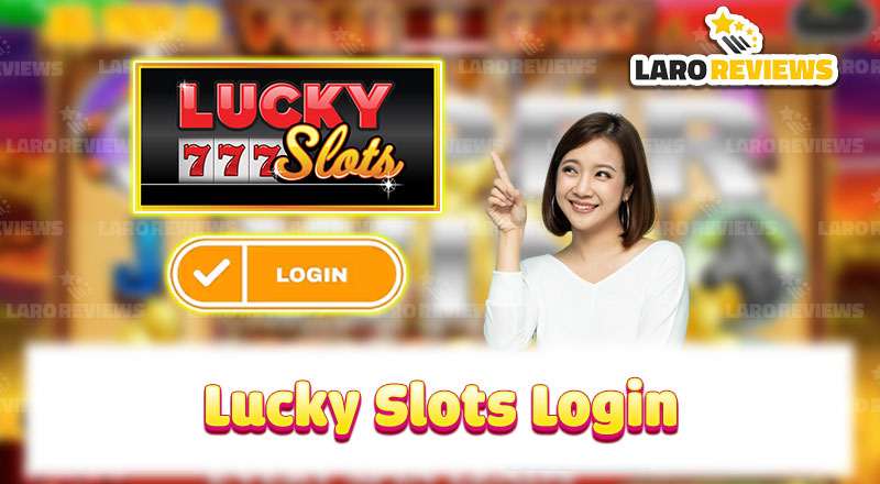 Unlock the Fun: Lucky Slots Login Guide From A to Z