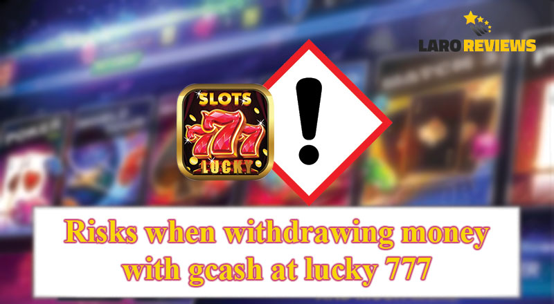 Maging maingat sa paggamit ng Lucky 777 GCash, basahin ang mga panganib na maaaring maranasan sa paggamit nito.