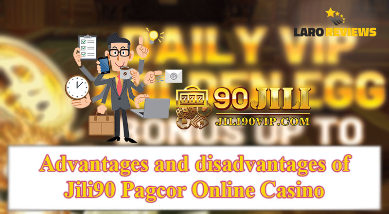 Mga kalamangan at kakulangan ng Jili90 PAGCOR Online Casino.