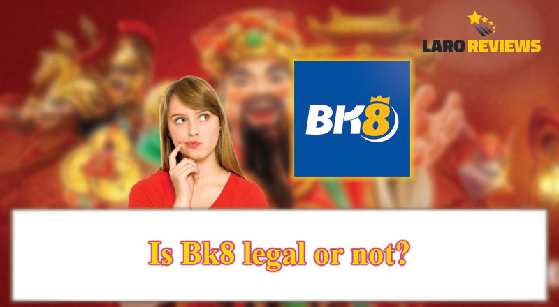 Alamin ang katotohanan sa likod ng pagiging legal ng BK8 Legit.